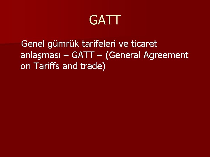 GATT Genel gümrük tarifeleri ve ticaret anlaşması – GATT – (General Agreement on Tariffs