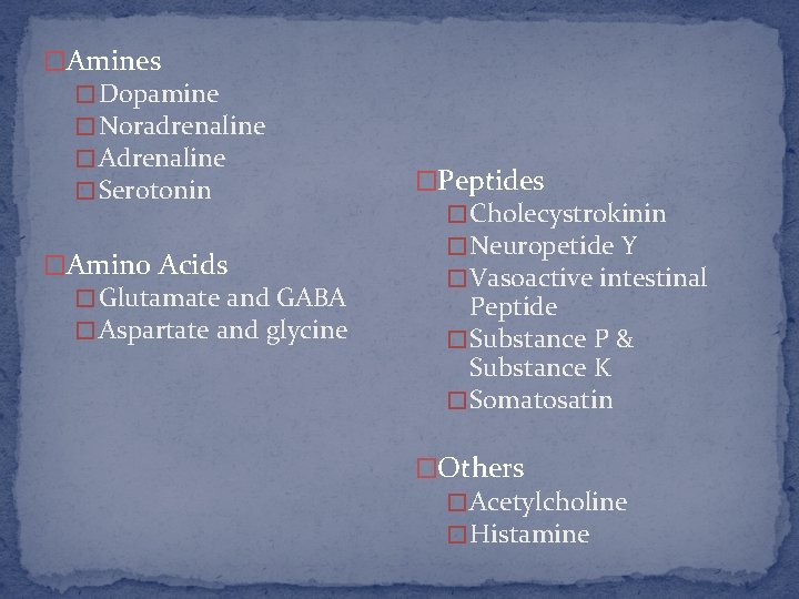 �Amines � Dopamine � Noradrenaline � Adrenaline � Serotonin �Amino Acids � Glutamate and