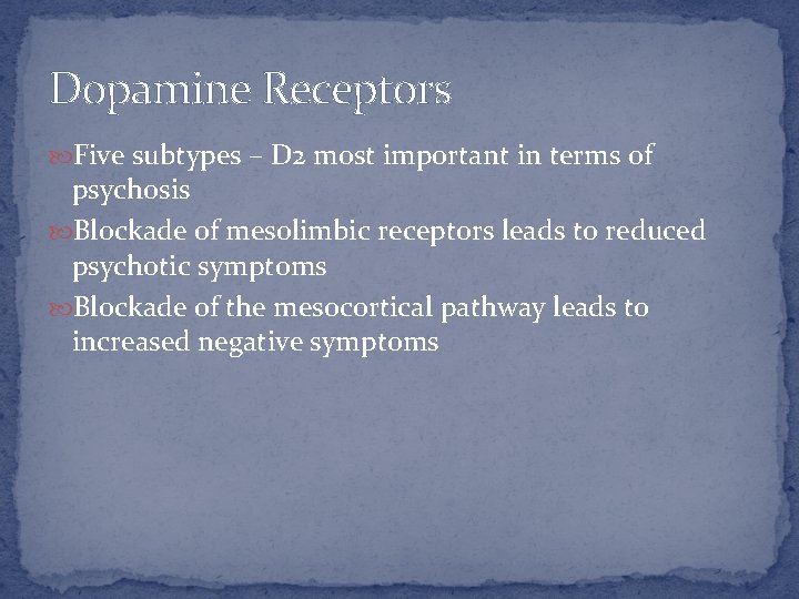 Dopamine Receptors Five subtypes – D 2 most important in terms of psychosis Blockade