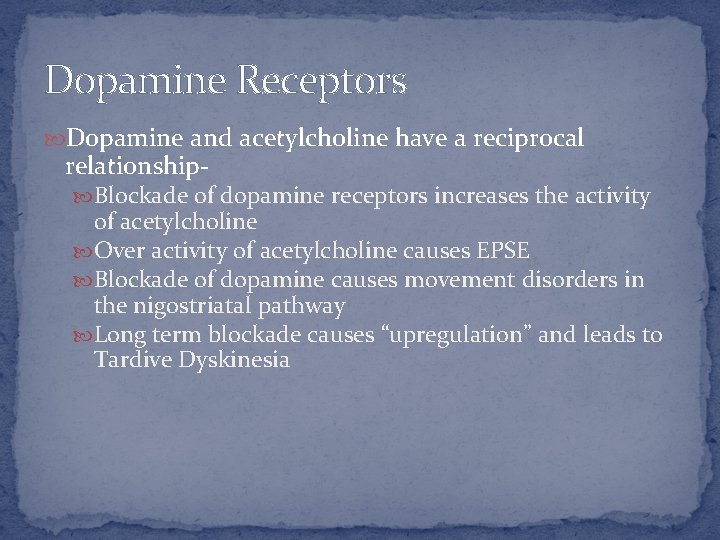 Dopamine Receptors Dopamine and acetylcholine have a reciprocal relationship- Blockade of dopamine receptors increases