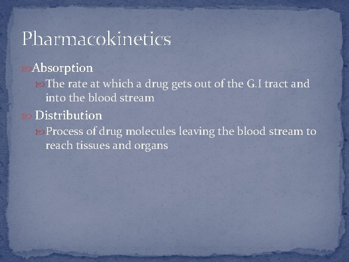 Pharmacokinetics Absorption The rate at which a drug gets out of the G. I