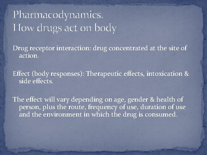 Pharmacodynamics. How drugs act on body Drug receptor interaction: drug concentrated at the site