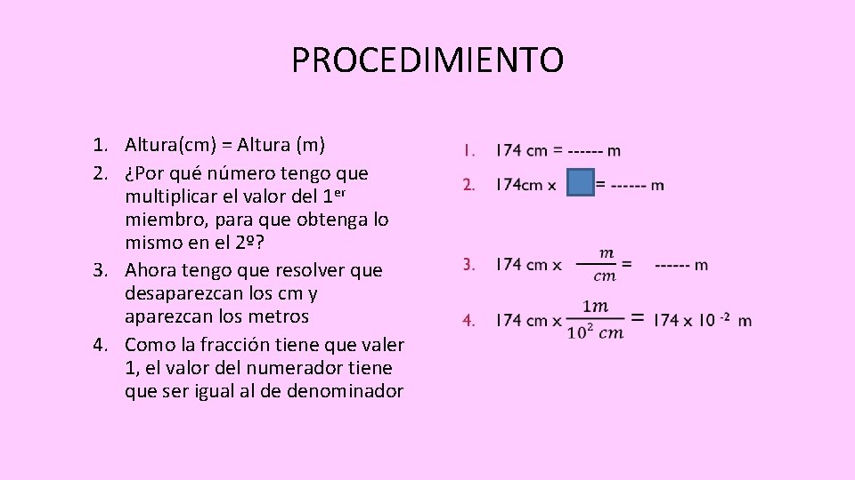 PROCEDIMIENTO 1. Altura(cm) = Altura (m) 2. ¿Por qué número tengo que multiplicar el