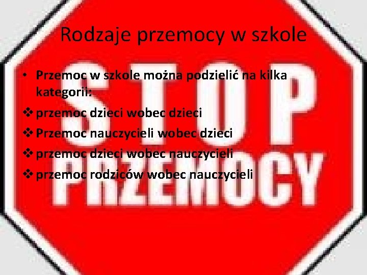 Rodzaje przemocy w szkole • Przemoc w szkole można podzielić na kilka kategorii: v