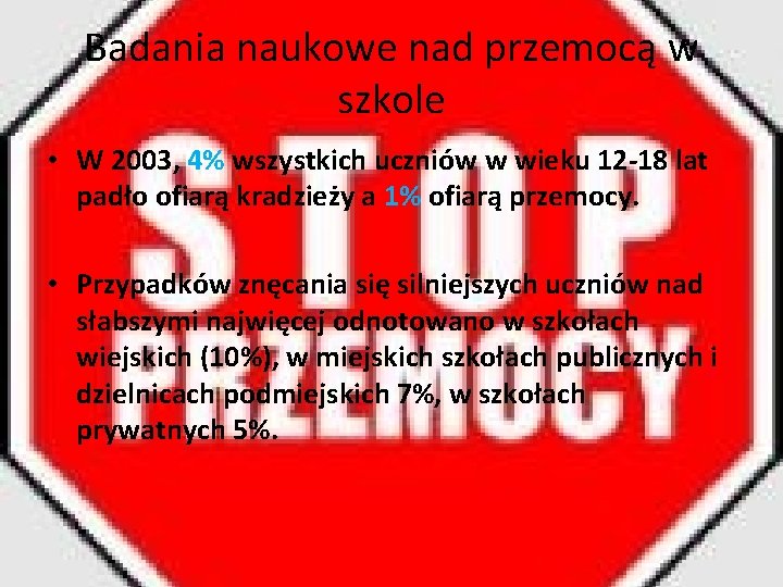 Badania naukowe nad przemocą w szkole • W 2003, 4% wszystkich uczniów w wieku