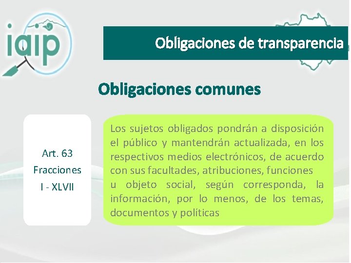 Obligaciones de transparencia Obligaciones comunes Art. 63 Fracciones I - XLVII Los sujetos obligados