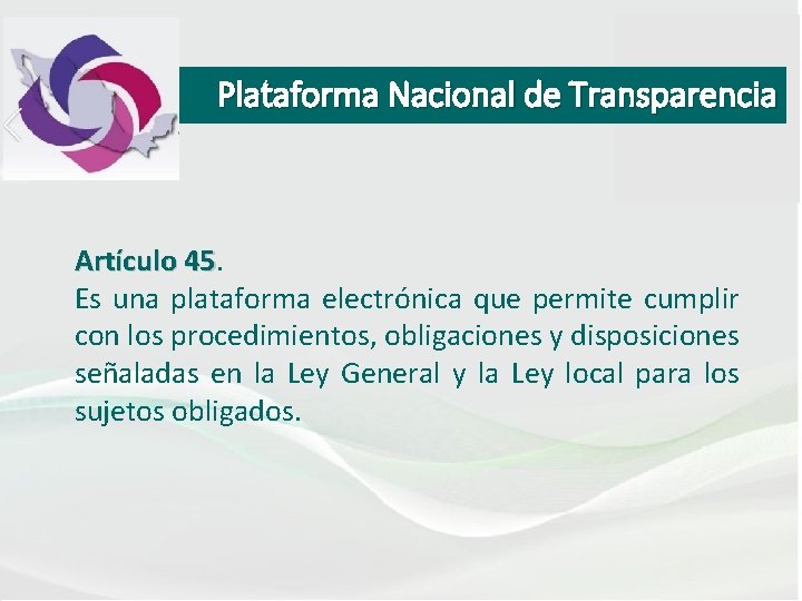 Plataforma Nacional de Transparencia Artículo 45. 45 Es una plataforma electrónica que permite cumplir