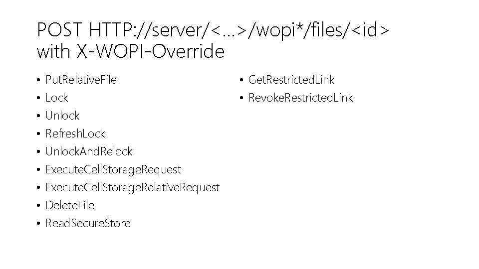 POST HTTP: //server/<. . . >/wopi*/files/<id> with X-WOPI-Override • • • Put. Relative. File
