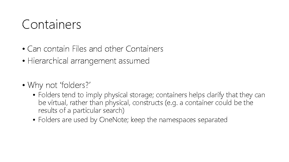 Containers • Can contain Files and other Containers • Hierarchical arrangement assumed • Why