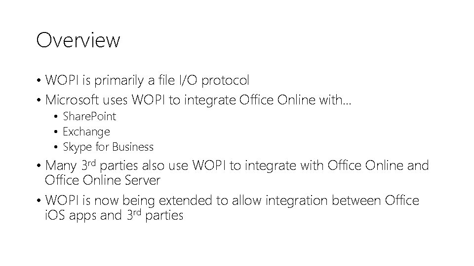 Overview • WOPI is primarily a file I/O protocol • Microsoft uses WOPI to