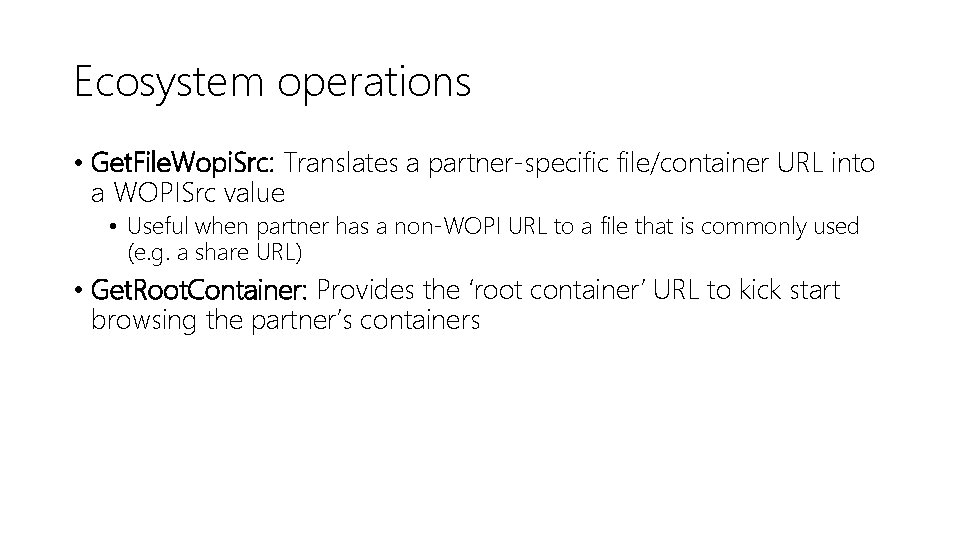 Ecosystem operations • Get. File. Wopi. Src: Translates a partner-specific file/container URL into a