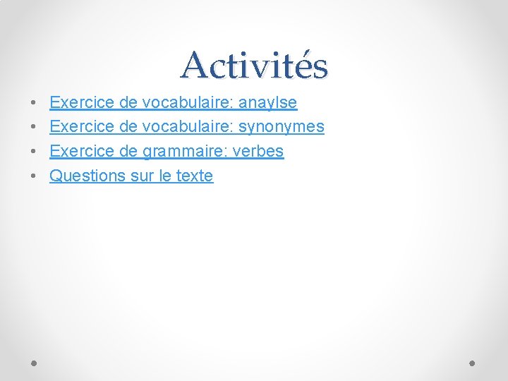 Activités • • Exercice de vocabulaire: anaylse Exercice de vocabulaire: synonymes Exercice de grammaire: