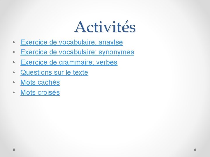 Activités • • • Exercice de vocabulaire: anaylse Exercice de vocabulaire: synonymes Exercice de