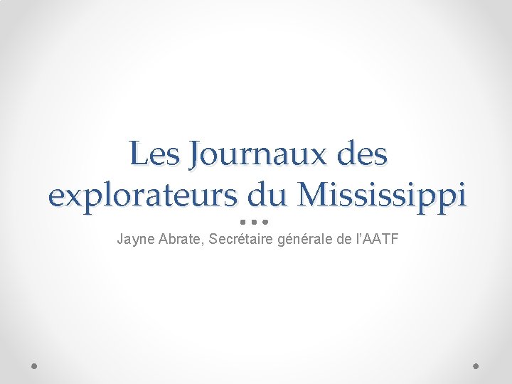 Les Journaux des explorateurs du Mississippi Jayne Abrate, Secrétaire générale de l’AATF 