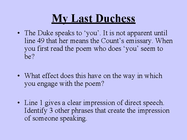 My Last Duchess • The Duke speaks to ‘you’. It is not apparent until