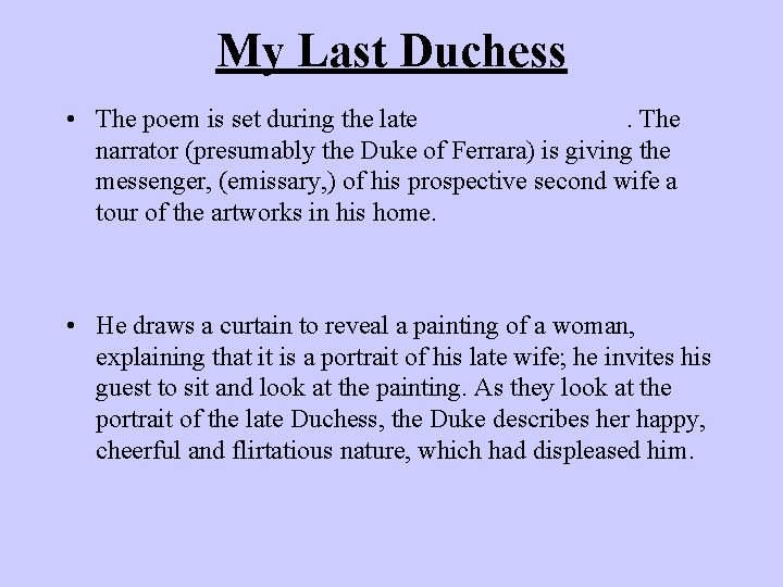 My Last Duchess • The poem is set during the late Italian Renaissance. The