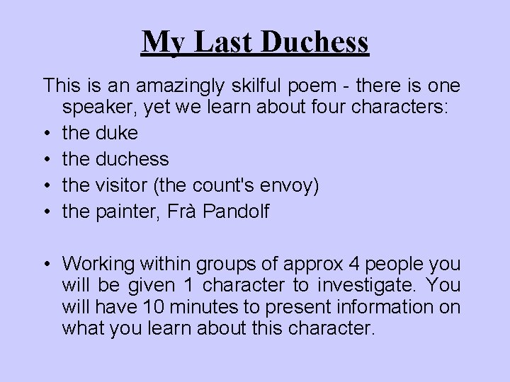 My Last Duchess This is an amazingly skilful poem - there is one speaker,