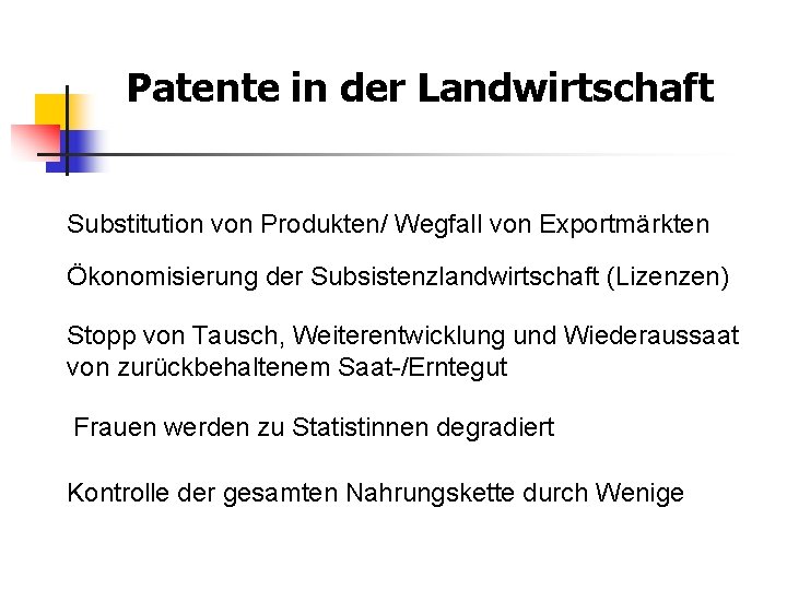 Patente in der Landwirtschaft Substitution von Produkten/ Wegfall von Exportmärkten Ökonomisierung der Subsistenzlandwirtschaft (Lizenzen)