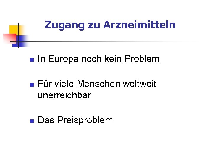 Zugang zu Arzneimitteln n In Europa noch kein Problem Für viele Menschen weltweit unerreichbar