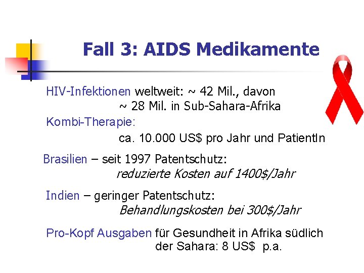 Fall 3: AIDS Medikamente HIV-Infektionen weltweit: ~ 42 Mil. , davon ~ 28 Mil.
