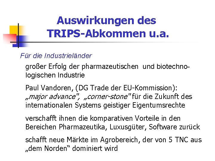 Auswirkungen des TRIPS-Abkommen u. a. Für die Industrieländer großer Erfolg der pharmazeutischen und biotechnologischen