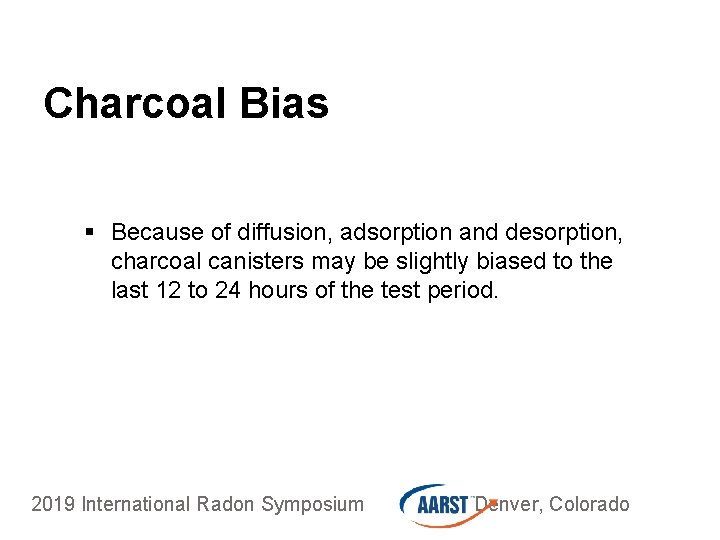 Charcoal Bias § Because of diffusion, adsorption and desorption, charcoal canisters may be slightly