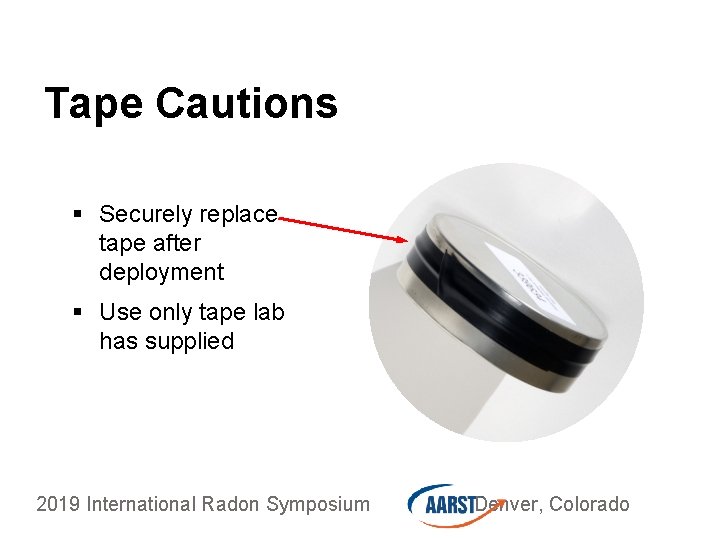 Tape Cautions § Securely replace tape after deployment § Use only tape lab has