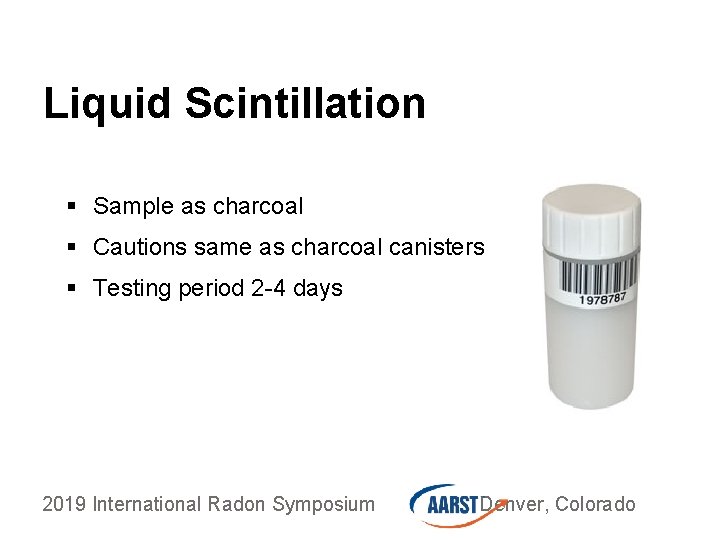 Liquid Scintillation § Sample as charcoal § Cautions same as charcoal canisters § Testing