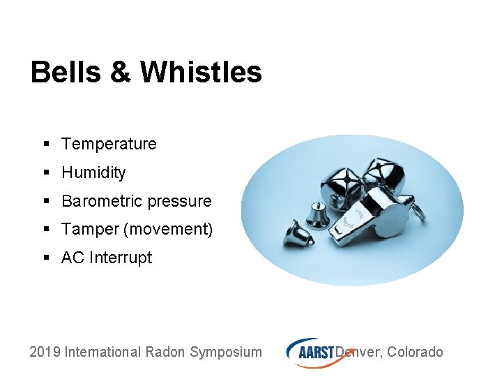 Bells & Whistles § Temperature § Humidity § Barometric pressure § Tamper (movement) §