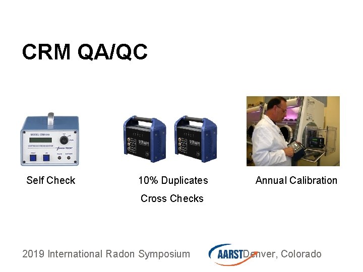 CRM QA/QC Self Check 10% Duplicates Annual Calibration Cross Checks 2019 International Radon Symposium