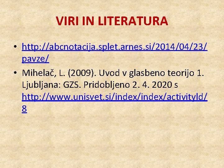 VIRI IN LITERATURA • http: //abcnotacija. splet. arnes. si/2014/04/23/ pavze/ • Mihelač, L. (2009).