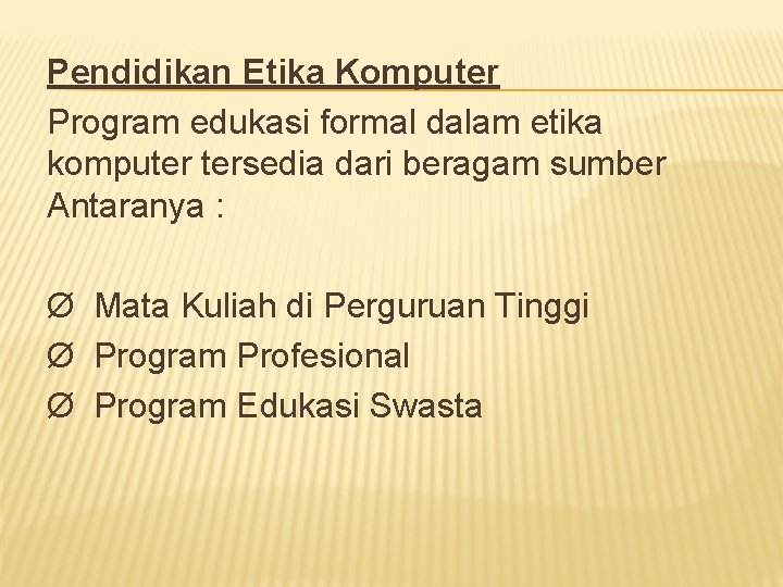 Pendidikan Etika Komputer Program edukasi formal dalam etika komputer tersedia dari beragam sumber Antaranya