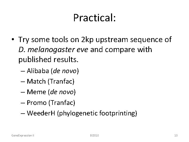 Practical: • Try some tools on 2 kp upstream sequence of D. melanogaster eve