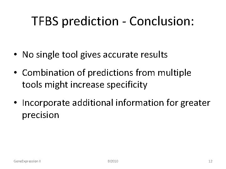 TFBS prediction - Conclusion: • No single tool gives accurate results • Combination of