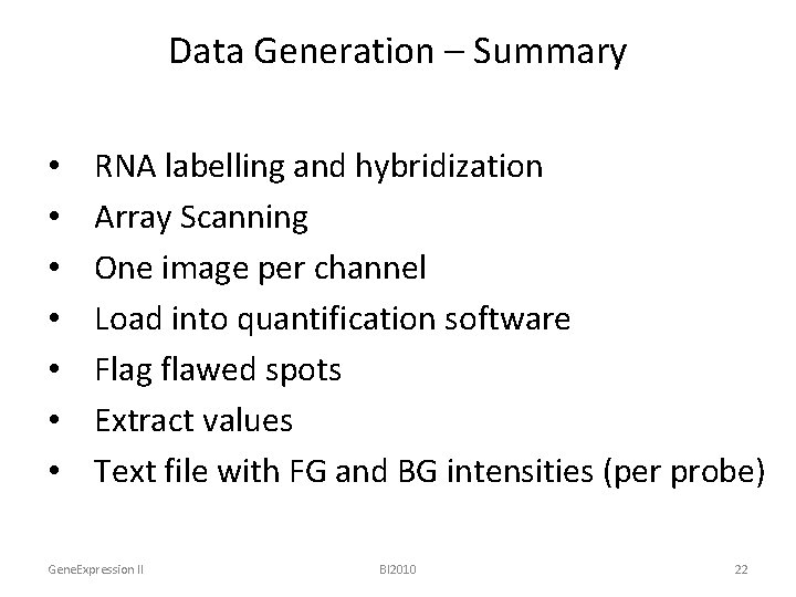 Data Generation – Summary • • RNA labelling and hybridization Array Scanning One image