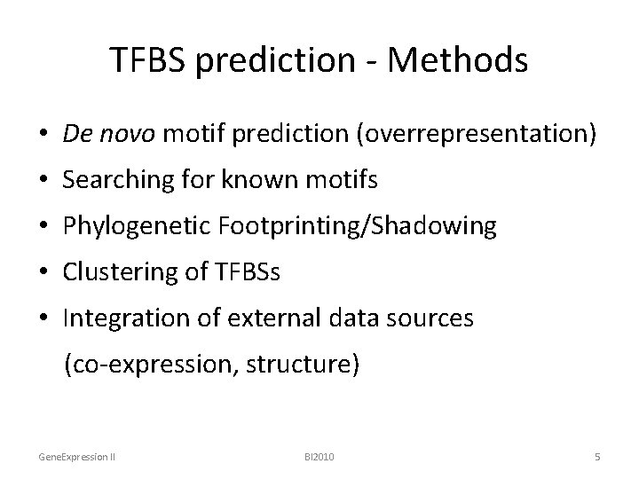 TFBS prediction - Methods • De novo motif prediction (overrepresentation) • Searching for known
