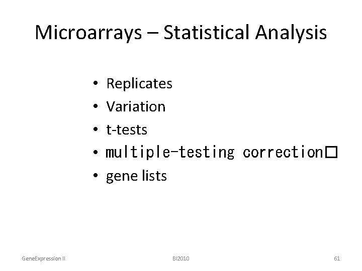 Microarrays – Statistical Analysis • • • Gene. Expression II Replicates Variation t-tests multiple-testing
