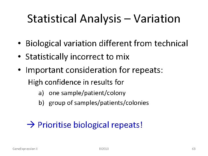 Statistical Analysis – Variation • Biological variation different from technical • Statistically incorrect to