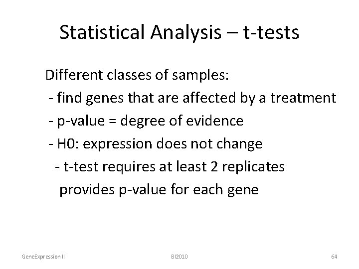 Statistical Analysis – t-tests Different classes of samples: - find genes that are affected