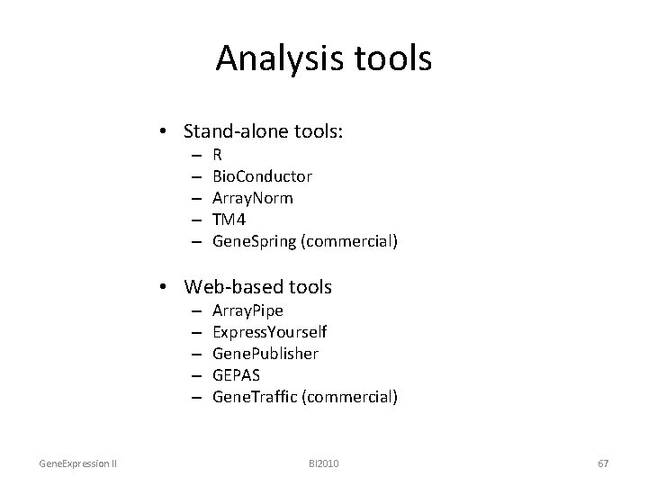 Analysis tools • Stand-alone tools: – – – R Bio. Conductor Array. Norm TM