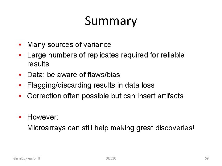Summary • Many sources of variance • Large numbers of replicates required for reliable