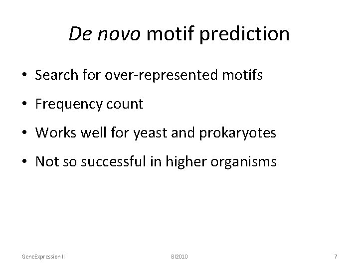 De novo motif prediction • Search for over-represented motifs • Frequency count • Works