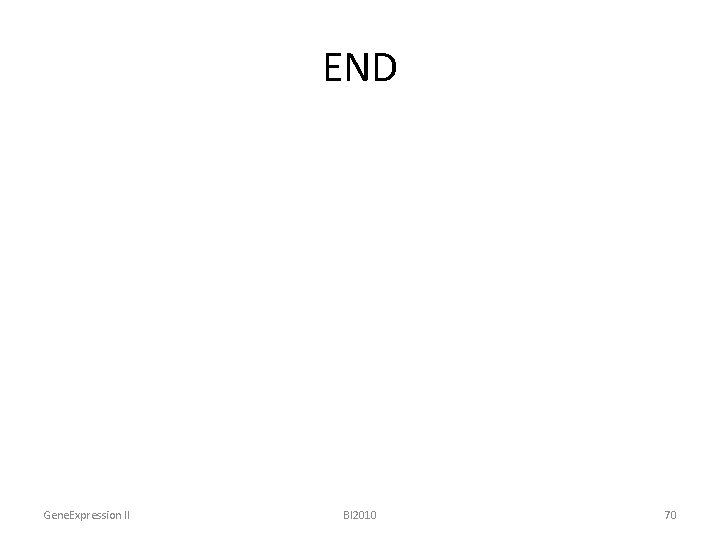 END Gene. Expression II BI 2010 70 
