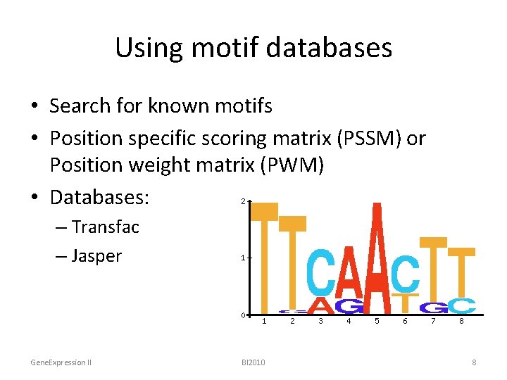 Using motif databases • Search for known motifs • Position specific scoring matrix (PSSM)