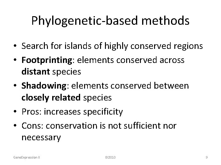 Phylogenetic-based methods • Search for islands of highly conserved regions • Footprinting: elements conserved