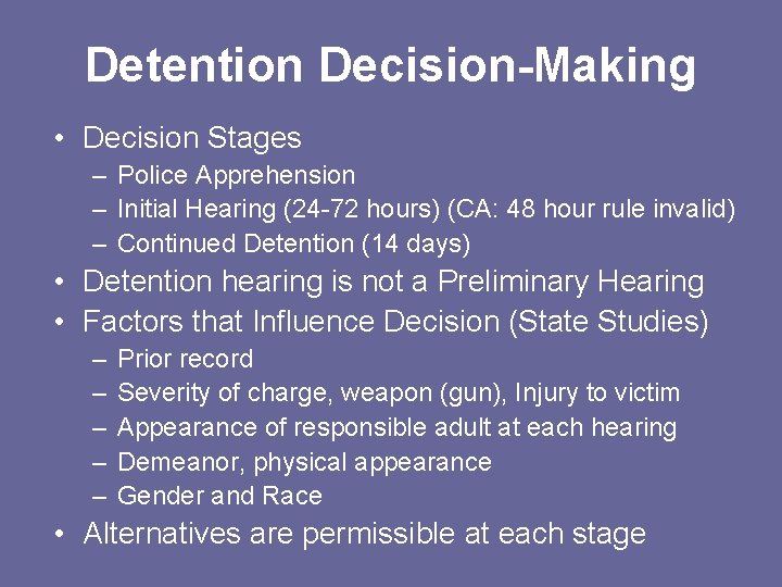 Detention Decision-Making • Decision Stages – Police Apprehension – Initial Hearing (24 -72 hours)