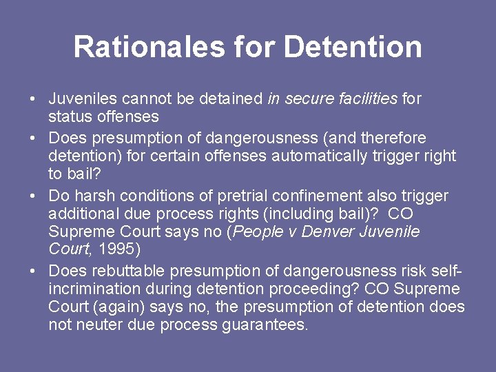 Rationales for Detention • Juveniles cannot be detained in secure facilities for status offenses