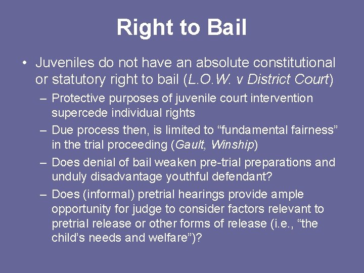 Right to Bail • Juveniles do not have an absolute constitutional or statutory right