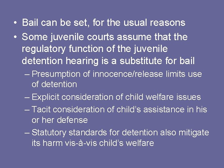  • Bail can be set, for the usual reasons • Some juvenile courts
