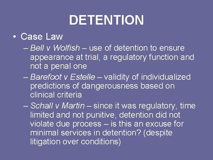 DETENTION • Case Law – Bell v Wolfish – use of detention to ensure
